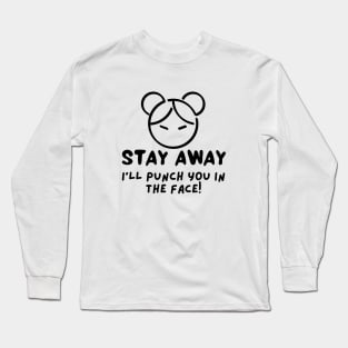 Stay Away I Will Punch You In The Face Long Sleeve T-Shirt